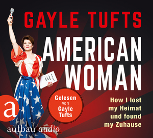 ISBN 9783945733264: American Woman - Liebe, Freiheit und die Kunst, auf High Heels zu leben. Gelesen von Gayle Tufts