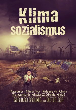 ISBN 9783945822333: Klimasozialismus - Massenarmut - Millionen Tote - Niedergang der Kulturen  Was bezweckt der weltweite CO2-Schwindel wirklich?