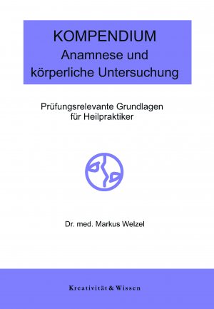 ISBN 9783945844212: Kompendium: Anamnese/körperliche Untersuchung | Prüfungsrelevante Grundlagen der Anamneseerhebung und der körperlichen Untersuchung für Heilpraktiker | Markus Welzel | Taschenbuch | 116 S. | Deutsch