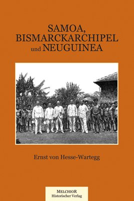 ISBN 9783945853139: Samoa, Bismarckarchipel und Neuguinea. Drei deutsche Kolonien in der Südsee. Nachdruck der Originalausgabe von 1902 (Fraktur!)