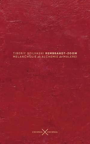 ISBN 9783945867204: Rembrandt-Zoom - Melancholie als Alchemie der Malerei