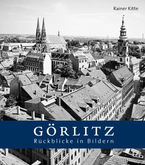 ISBN 9783945911037: Görlitz - Rückblicke in Bildern