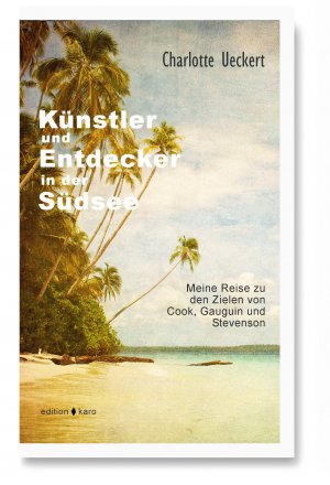 ISBN 9783945961216: Künstler und Entdecker in der Südsee – Meine Reise zu den Zielen von Cook, Gauguin und Stevenson