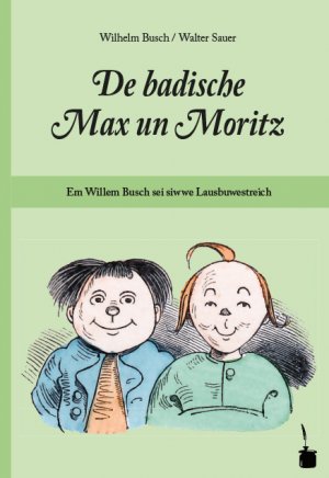 gebrauchtes Buch – Wilhelm Busch – De badische Max un Moritz. Em Willem Busch sei siwwe Lausbuwestreich uff Badisch umgedicht: Max und Moritz - südfränkisches Badisch (Brigandendeutsch)