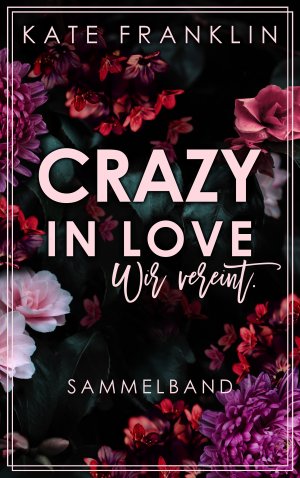 ISBN 9783946210337: Crazy in Love: Wir vereint. (Sammelband)