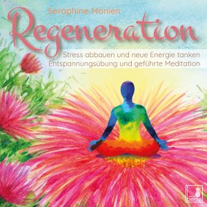 neues Hörbuch – Seraphine Monien – Regeneration {Stress abbauen, neue Energie tanken, innere Ruhe finden} gefuehrte Meditation CD   Entspannungsuebung   Gedankenkarussell stoppen   Vergangenheit loslassen