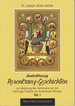 ISBN 9783946271345: 130 Rosenkranz-Geschichten, Teil 1 - Zur Belebung des Vertrauens auf die mächtige Fürbitte der Rosenkranz-Königin