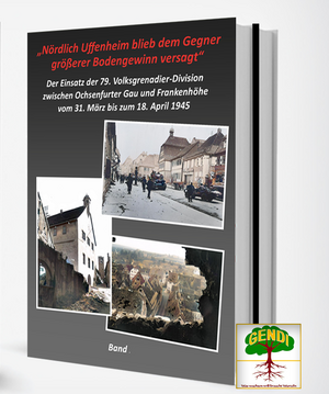 ISBN 9783946295211: „Nördlich Uffenheim blieb dem Gegner größerer Bodengewinn versagt“ – Der Einsatz der 79. Volksgrenadier-Division zwischen Ochsenfurter Gau und Frankenhöhe vom 31. März bis zum 18. April 1945