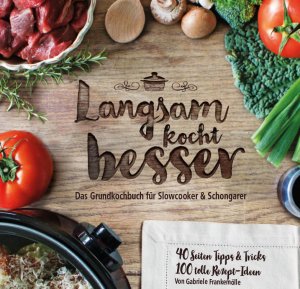 ISBN 9783946398042: Langsam kocht besser - Das neue Grundkochbuch für Slowcooker und Schongarer