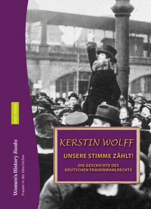 ISBN 9783946581529: Unsere Stimme zählt - Die Geschichte des deutschen Frauenwahlrechts