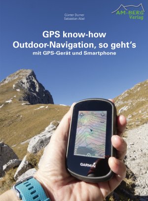 ISBN 9783946613053: GPS know-how Outdoor-Navigation, so geht's - mit GPS-Gerät und Smartphone