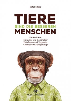 ISBN 9783946635017: Tiere sind die besseren Menschen - Ein Buch für: Tierquäler und Tierschützer, Fleischesser und Vegetarier, Gläubige und Nichtgläubige