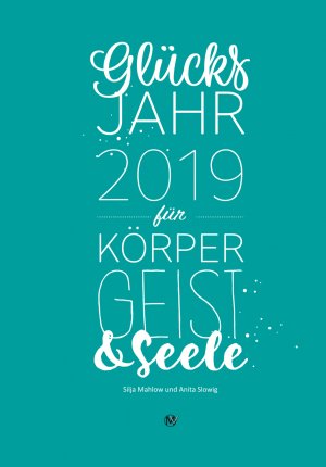 neues Buch – Silja Mahlow – Glücksjahr 2019 für Körper, Geist & Seele