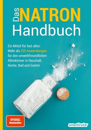 ISBN 9783946658160: Das Natron-Handbuch - über 250 Tipps und Rezepte mit Natriumhydrogencarbonat, der gesunden, ökologischen und günstigen Alternative für deinen Haushalt. Tipps gegen Geruch, Grauschleier und viel mehr! - Ein Mittel für fast alles: Mehr als 250 Anwendungen f