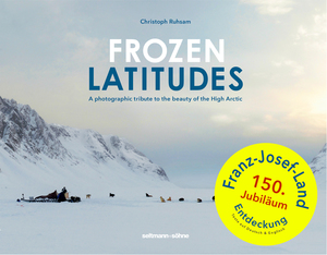 ISBN 9783946688402: Frozen Latitudes – A photographic tribute to the beauty of the High Arctic.