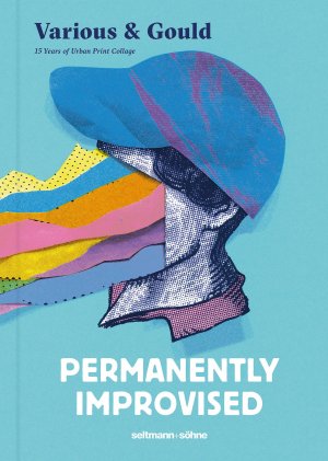 ISBN 9783946688730: Permanently Improvised – 15 Years of Urban Print Collage