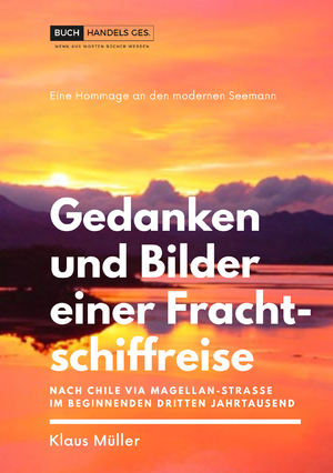 ISBN 9783946696568: Gedanken und Bilder einer Frachtschiffreise - Nach Chile via Magellan-Strasse im beginnenden dritten Jahrtausend