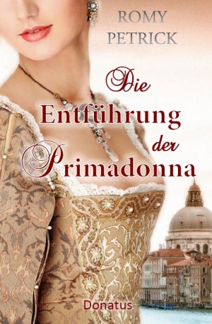 ISBN 9783946710080: Die Entführung der Primadonna – Historischer Roman nach einer wahren Begebenheit