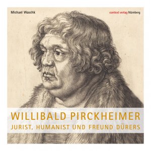 ISBN 9783946917182: Willibald Pirckheimer – Jurist, Humanist und Freund Dürers