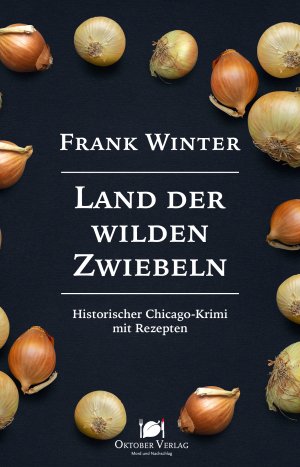 ISBN 9783946938590: Land der wilden Zwiebeln - Historischer Chicago-Krimi mit Rezepten