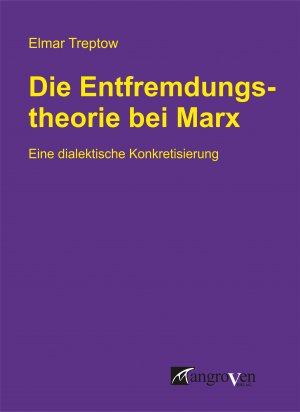 ISBN 9783946946076: Die Entfremdungstheorie bei Karl Marx - Eine dialektische Konkretisierung