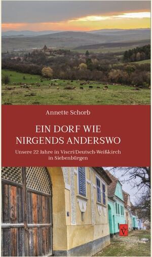 ISBN 9783946954514: Ein Dorf wie nirgends anderswo – Unsere 22 Jahre in Viscri / Deutsch-Weißkirch in Siebenbürgen