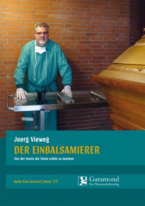 neues Buch – Joerg Vieweg – Der Einbalsamierer - Von der Kunst die Toten schön zu machen