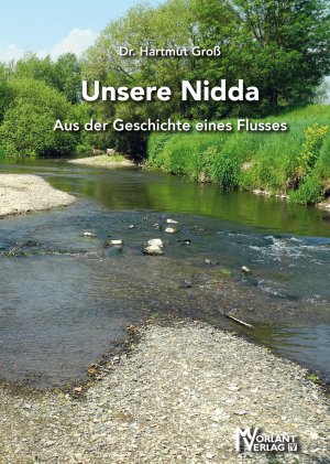 ISBN 9783947012107: Unsere Nidda : aus der Geschichte eines Flusses : eine Dokumentation der Veränderungen der Nidda in der südlichen Wetterau. von Dr.