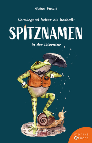 ISBN 9783947066360: Vorwiegend heiter bis boshaft: Spitznamen in der Literatur