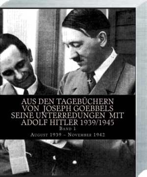 ISBN 9783947091027: Aus den Tagebüchern von Joseph Goebbels seine Unterredungen mit Adolf Hitler 1939/1945 Band 1 - August 1939 – November 1942