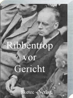 ISBN 9783947091072: Ribbentrop vor Gericht - Originalprotokolle des IMT Nürnberg