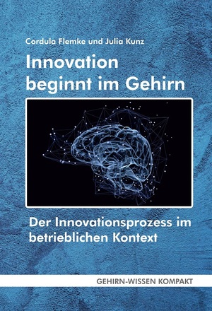 ISBN 9783947104666: Innovation beginnt im Gehirn (Taschenbuch) – Der Innovationsprozess im betrieblichen Kontext Eine Betrachtung aus neurowissenschaftlicher Perspektive