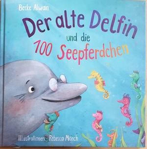 ISBN 9783947129829: Der alte Delfin und die 100 Seepferdchen