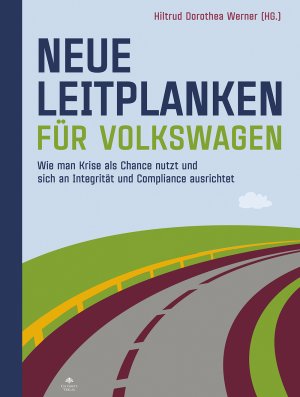 ISBN 9783947140077: Neue Leitplanken für Volkswagen: Wie man eine Krise als Chance nutzt und sich an Integrität und Compliance ausrichtet