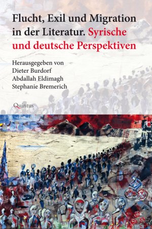 ISBN 9783947215065: Flucht, Exil und Migration in der Literatur / Syrische und deutsche Perspektiven / Dieter Burdorf / Buch / 272 S. / Deutsch / 2018 / Quintus-Verlag / EAN 9783947215065