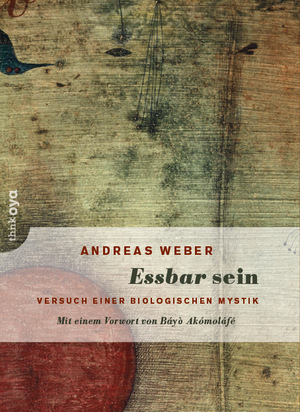 neues Buch – Andreas Weber – Essbar sein