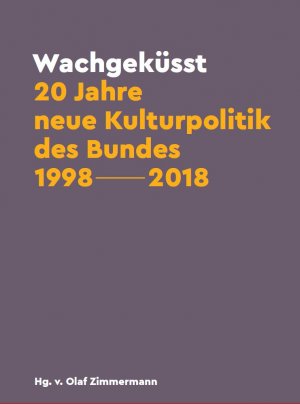 ISBN 9783947308101: Wachgeküsst: 20 Jahre neue Kulturpolitik des Bundes 1998-2018