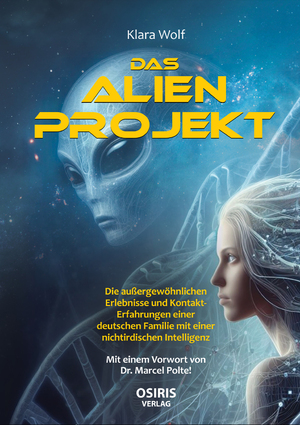 ISBN 9783947397303: Das Alien-Projekt - Die außergewöhnlichen Erlebnisse und Kontakt-Erfahrungen einer deutschen Familie mit einer nichtirdischen Intelligenz