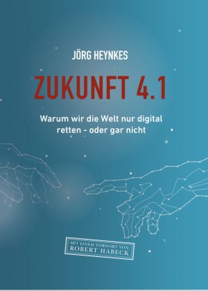 ISBN 9783947572052: Zukunft 4.1 - Warum wir die Welt nur digital retten – oder gar nicht.