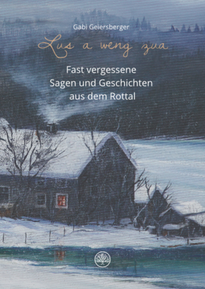 ISBN 9783947739011: Lus a weng zua - Fast vergessene Sagen und Geschichten aus dem Rottal