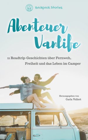 ISBN 9783947824120: Abenteuer Vanlife - 11 Roadtrip-Geschichten über Fernweh, Freiheit und das Leben im Camper