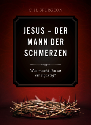 ISBN 9783947978793: Jesus- der Mann der Schmerzen. Was macht ihn so einzigartig?