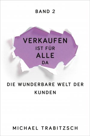 ISBN 9783947996018: Verkaufen ist für alle da - Die wunderbare Welt der Kunden – Grundlagen einer erfolgreichen Kundenbeziehung