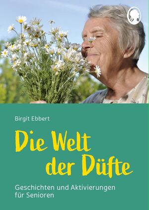 ISBN 9783948106638: Die Welt der Düfte - Geschichten und Aktivierungen für Senioren - auch mit Demenz – Duftgeschichten zum Vorlesen und Mitmachen. Beschäftigungen rund um Düfte