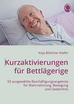 ISBN 9783948106690: Kurzaktivierungen für Bettlägerige – 50 ausgewählte Beschäftigungsangebote für Wahrnehmung, Bewegung und Gedächtnis