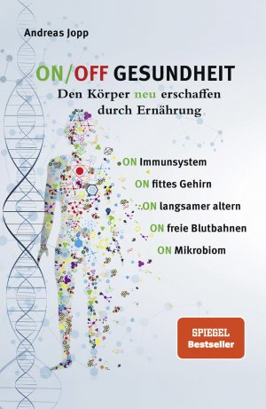 ISBN 9783948319007: ON/OFF GESUNDHEIT. Den Körper neu erschaffen durch Ernährung: Wie Sie Immunsystem, Gehirn, Darm, Gefäße stärken und langsamer altern. Holen Sie sich einen leistungsfähigeren, besseren Körper zurück.