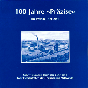 ISBN 9783948345099: 100 Jahre „Präzise“ im Wandel der Zeit - Schrift zum Jubiläum der Lehr- und Fabrikwerkstätten des Technikums Mittweida