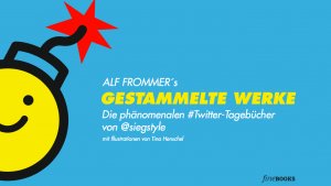 gebrauchtes Buch – Alf Frommer – Gestammelte Werke : Die phänomenalen #Twitter-Tagebücher von @siegstyle
