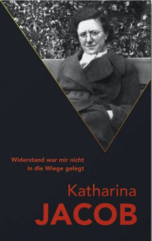 ISBN 9783948478063: Katharina Jacob - Widerstand war mir nicht in die Wiege gelegt