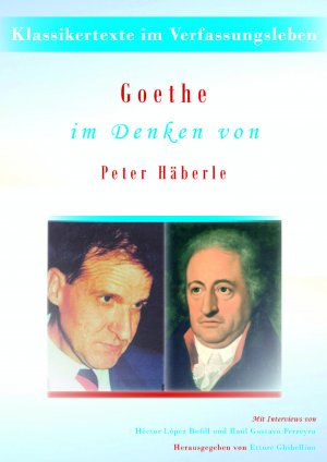 ISBN 9783948782344: Goethe im Denken von Peter Häberle: Klassikertexte im Verfassungsleben - Mit Interviews von Hèctor López Bofill und Raúl Gustavo Ferreyra